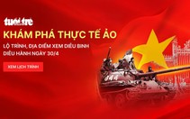 Thực tế ảo: Lộ trình, địa điểm xem diễu binh, diễu hành dịp lễ 30-4