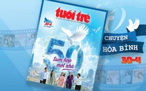 Hôm nay phát hành Đặc san Tuổi Trẻ 30-4: Sau 50 năm, chuyện bây giờ mới kể