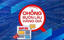 Chống buôn lậu, hàng giả 3-6: Bộ Y tế đề nghị chặn hàng giả từ khâu sản xuất