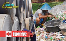 Điểm tin 18h: Đua nhập thép khổ rộng để né thuế? Indonesia tuyên chiến với rác thải nhựa