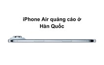 Netizen cảm thán cách Apple quảng cáo iPhone Air tại Hàn: 'Tinh tế đến đau lòng'