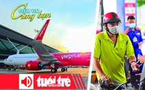 Điểm tin 18h:  Tăng gần 1.800 chuyến bay phục vụ Tết; Giá xăng dầu đồng loạt tăng