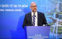 Trung tâm Tài chính quốc tế TP.HCM: Ưu tiên hoàn thiện thể chế trong 3 năm đầu