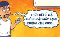 Sài Gòn nóng đến mức 'tắt hay bật máy lạnh cũng nóng như nhau'