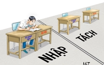 Thi tốt nghiệp THPT và thi đại học: Nhập hay tách?