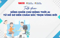 Talkshow: ‘Sống khỏe chủ động thời AI: Từ hồ sơ đến chăm sóc trọn vòng đời’