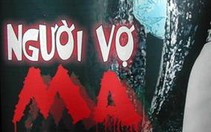 Người vợ ma: độc đáo kịch kinh dị!...