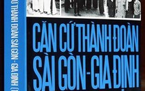 Toàn cảnh căn cứ Thành đoàn từ 1960-1975