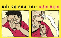 Nỗi sợ của tôi: Nặn mụn "chúa"