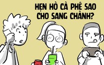 Hẹn hò cà phê sao cho sang chảnh mùa dịch CoVid này?