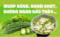 Mướp đắng, chuối chát, chống ngán bậc thầy, còn là thuốc quý