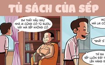 Nhà sếp tôi chỉ có tủ sách, không có tủ rượu