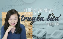 Nữ tiến sĩ giải mã gen và hành trình 'truyền lửa'