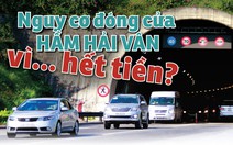 Nguy cơ đóng cửa hầm Hải Vân vì… hết tiền?