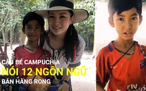 Cậu bé bán hàng rong Campuchia nói 12 ngôn ngữ gây 'sốt'