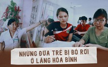 Những đứa trẻ bị bỏ rơi ở làng Hòa Bình