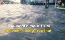 Cống thoát nước TP.HCM oằn mình “cõng” rác thải