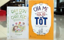 Dạy con gọi tên cảm xúc: Hãy trở thành những bậc cha mẹ vừa - đủ - tốt