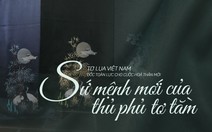 Tơ lụa Việt Nam: Sứ mệnh mới của thủ phủ tơ tằm Bảo Lộc