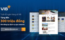 VIB tặng đến 300 triệu đồng khi đăng ký sản phẩm qua website