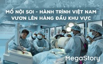 Mổ nội soi - hành trình Việt Nam vươn lên hàng đầu khu vực