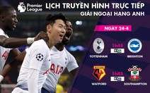 Lịch trực tiếp bóng đá 24-4: Chờ Son Heung Min 'nổ súng'