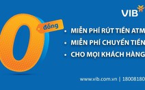 VIB miễn vô điều kiện toàn bộ phí rút tiền ATM và phí chuyển tiền