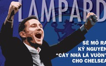 Lampard sẽ mở ra kỷ nguyên 'cây nhà lá vườn' cho Chelsea