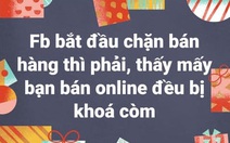 Người dùng Facebook, bán hàng online phản ánh bị 'khóa' like và bình luận