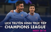 Lịch trực tiếp Champions League 28-10: Nhiều ông lớn ra sân