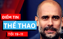 Điểm tin thể thao tối 19-11: HLV Guardiola ở lại Man City thêm 2 năm