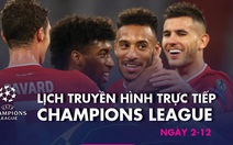 Lịch trực tiếp Champions League 2-12: Nhiều ông lớn ra sân