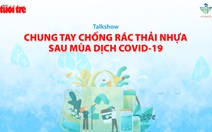 Tìm giải pháp chống rác thải nhựa sau mùa dịch COVID-19