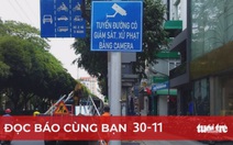 Đọc báo cùng bạn 30-11: Tăng phạt nguội vi phạm giao thông, bớt tiêu cực