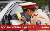 Đọc báo cùng bạn 25-12: Lắp Camera 'phạt nguội' trên toàn quốc, CSGT đỡ ra đường