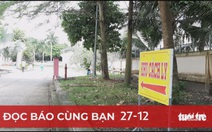 Đọc báo cùng bạn 27-12: Bệnh nhân mắc COVID-19 nhập cảnh trái phép qua đường mòn