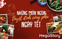 Phiêu lưu vào những món ngon tuyệt đỉnh công phu ngày tết