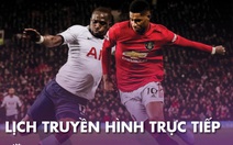 Lịch trực tiếp bóng đá châu Âu 20-6: 'Đại chiến' Tottenham - Manchester United