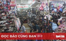 Đọc báo cùng bạn 19-9: Tiểu thương mòn mỏi chờ giảm thuế