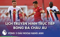 Lịch trực tiếp bóng đá châu Âu 26-9: Tâm điểm các trận có M.U, Chelsea