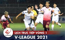 Lịch trực tiếp vòng 1 V-League 17-1: Kiatisak 'ra mắt' khi HAGL gặp Sài Gòn