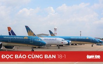 Đọc báo cùng bạn 18-1: Hàng không bay xuyên đêm dịp tết