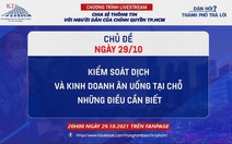 DÂN HỎI - THÀNH PHỐ TRẢ LỜI: Những điều cần biết về kiểm soát dịch và kinh doanh ăn uống tại chỗ