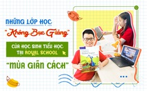 Những lớp học 'không bục giảng' của học sinh tiểu học tại Royal School 'mùa giãn cách'