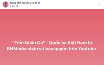 VTV nói BH Media 'nhận vơ' bản quyền 'Tiến quân ca - Quốc ca'