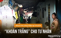 Nhà ở cho công nhân tại TP.HCM: 'Khoán trắng' cho tư nhân