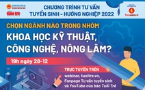 Tư vấn tuyển sinh 2022: Chọn ngành nào trong nhóm ngành khoa học kỹ thuật, công nghệ, nông lâm?