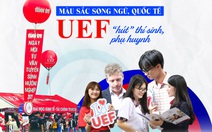 Màu sắc song ngữ, quốc tế: UEF 'hút' thí sinh, phụ huynh