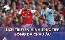 Lịch trực tiếp bóng đá châu Âu 6-2: Aston Villa - Arsenal, Man United - Everton