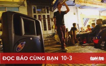 Đọc báo cùng bạn 10-3: Khẩn cấp xử lý tiếng ồn